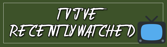 TV I’ve Watched Recently (and a couple podcasts too)