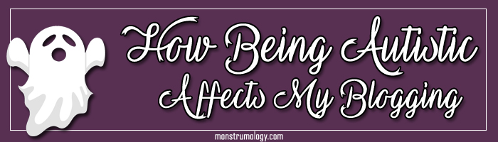 How Being Autistic Affects My Blogging Experience
