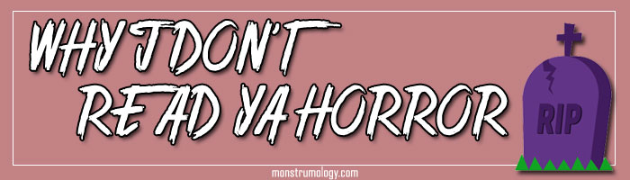 Why I Don’t Read YA Horror (very often)