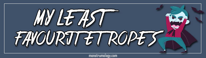 My Least Favourite Tropes