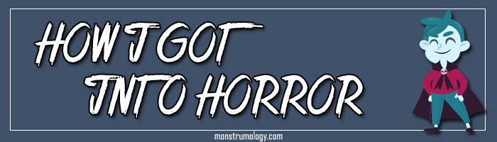 How I Got Into Horror