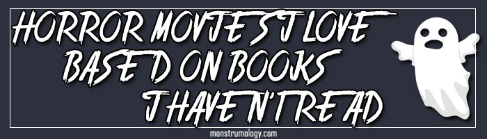 Horror Movies I Like Based on Books I Haven?t Read