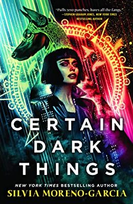 Certain Dark Things by Silvia Moreno-Garcia