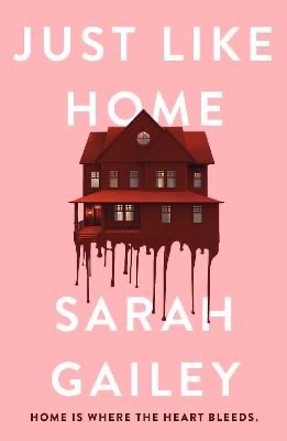 Book cover for "Just Like Home" by Sarah Gailey featuring an illustration of a red house with blood dripping from the bottom, set against a pink background with the tagline "Home is where the heart bleeds."